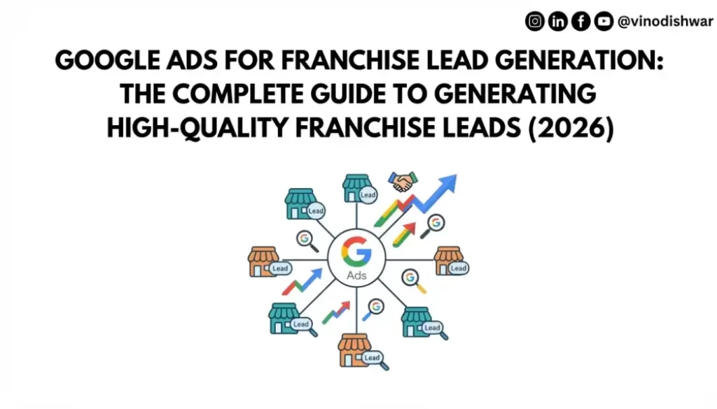 Google Ads for Franchise Lead Generation: The Complete Guide to Generating High-Quality Franchise Leads (2026)