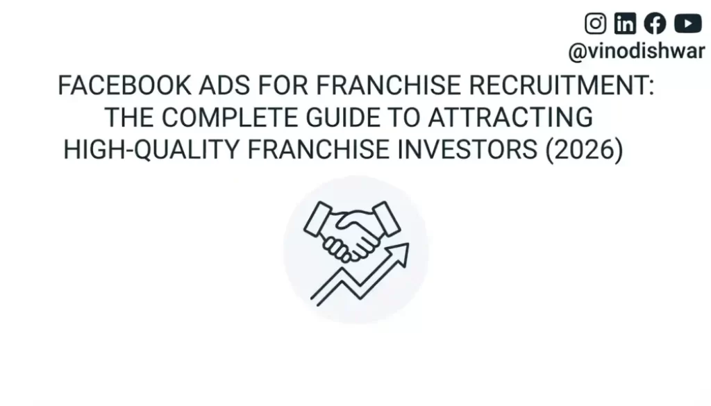 Facebook Ads for Franchise Recruitment: The Complete Guide to Attracting High-Quality Franchise Investors (2026)